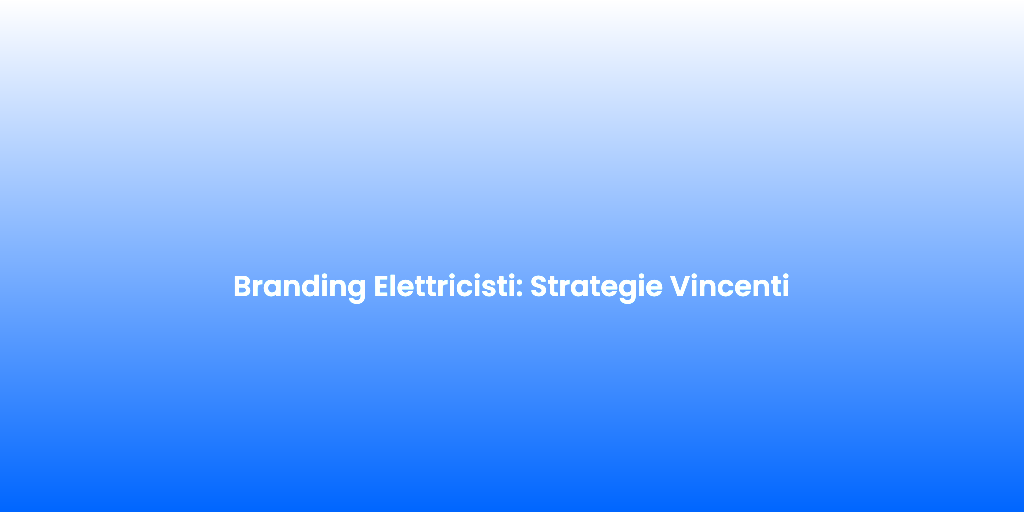 Branding Elettricisti Strategie Vincenti