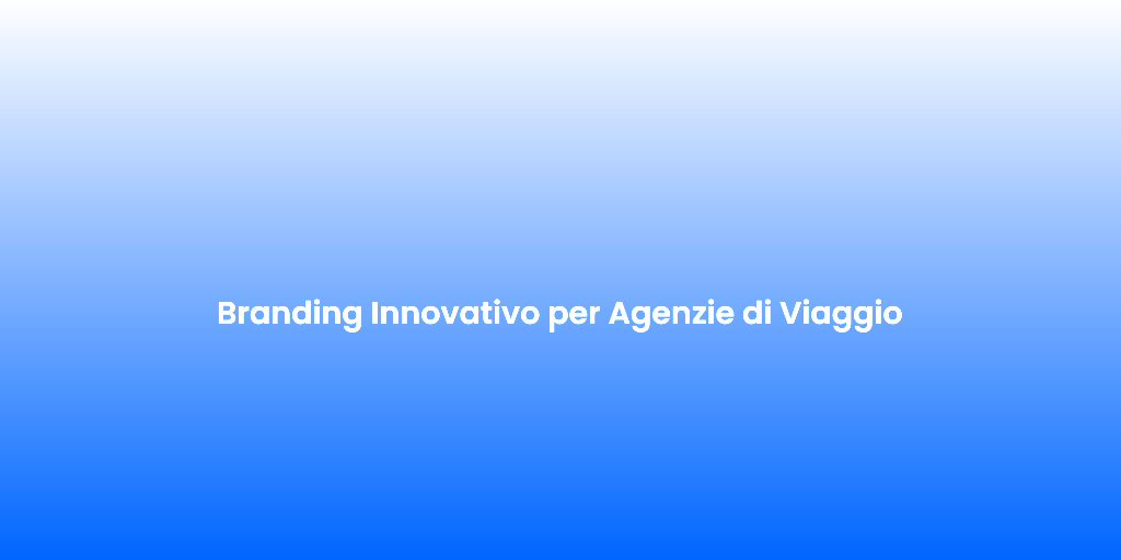 Branding Innovativo per Agenzie di Viaggio 1