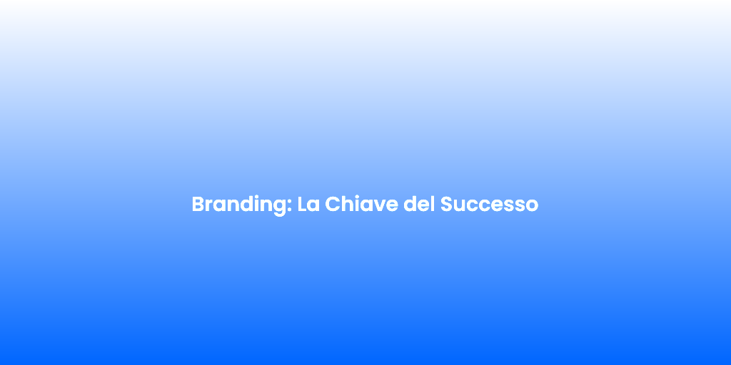 Branding La Chiave del Successo