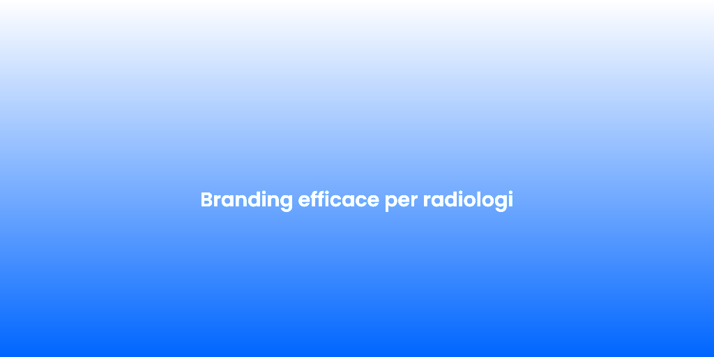Branding efficace per radiologi 2