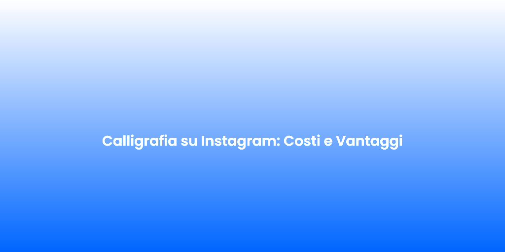 Calligrafia su Instagram Costi e Vantaggi 1