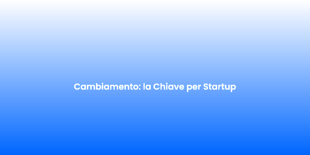 Cambiamento la Chiave per Startup 2