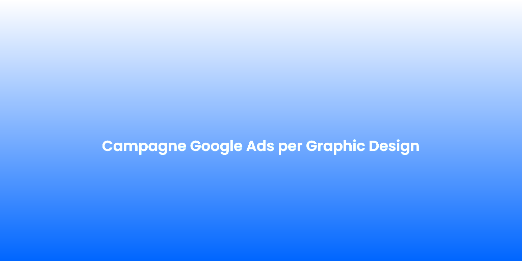 Campagne Google Ads per Graphic Design 1