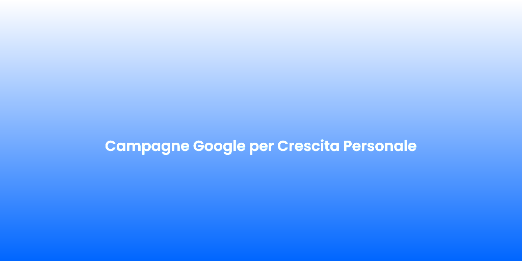 Campagne Google per Crescita Personale