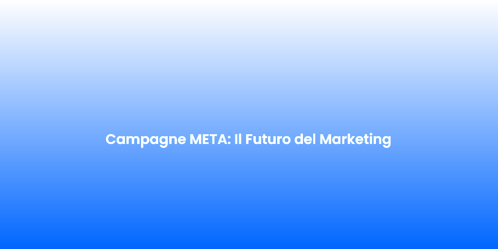 Campagne META Il Futuro del Marketing