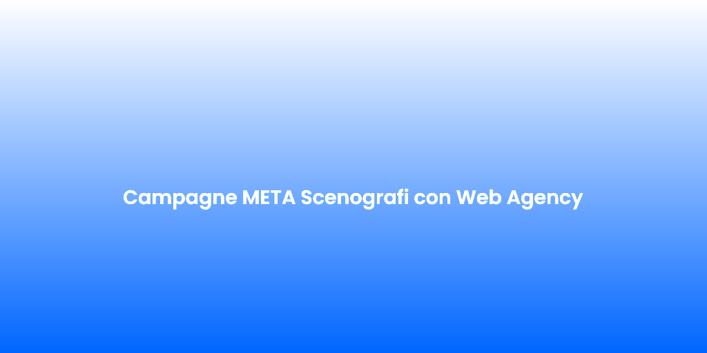Campagne META Scenografi con Web Agency