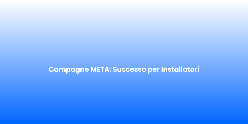 Campagne META Successo per Installatori