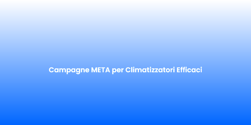 Campagne META per Climatizzatori Efficaci 1