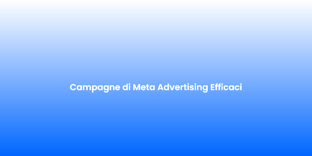 Campagne di Meta Advertising Efficaci