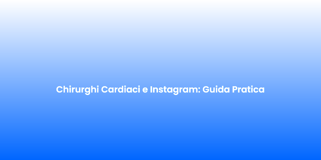Chirurghi Cardiaci e Instagram Guida Pratica 1