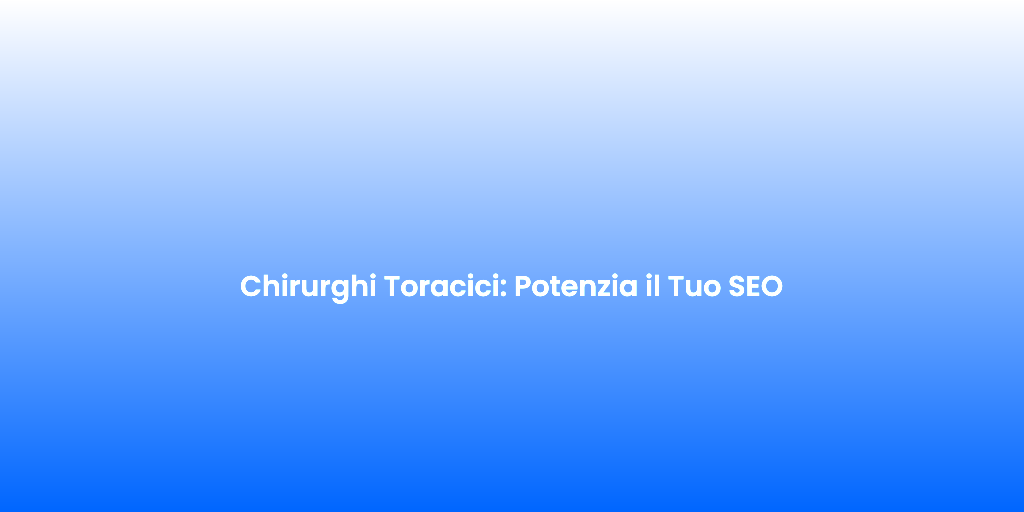 Chirurghi Toracici Potenzia il Tuo SEO 4