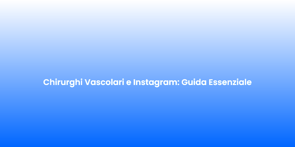 Chirurghi Vascolari e Instagram Guida Essenziale 1