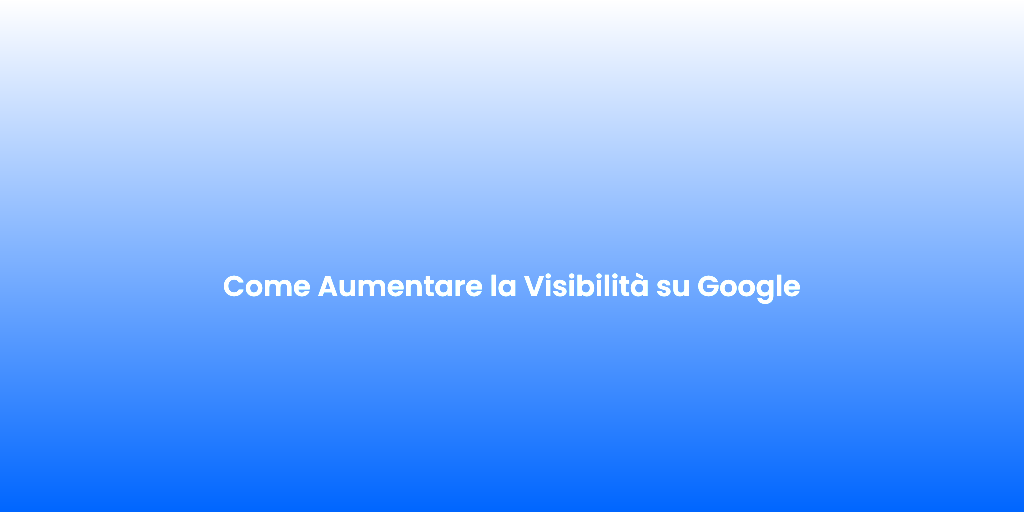 Come Aumentare la Visibilita su Google 4
