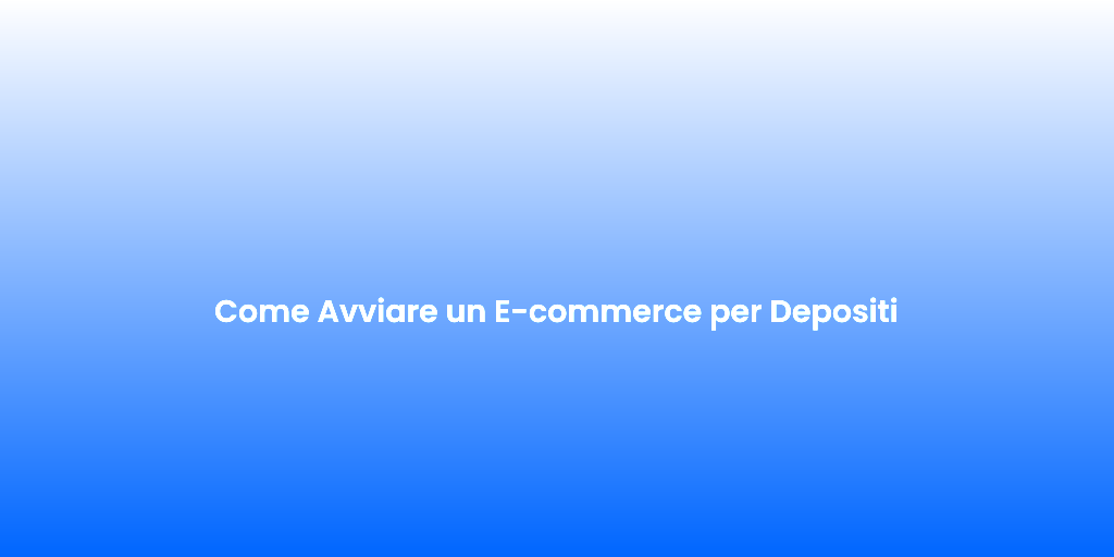 Come Avviare un E commerce per Depositi 1