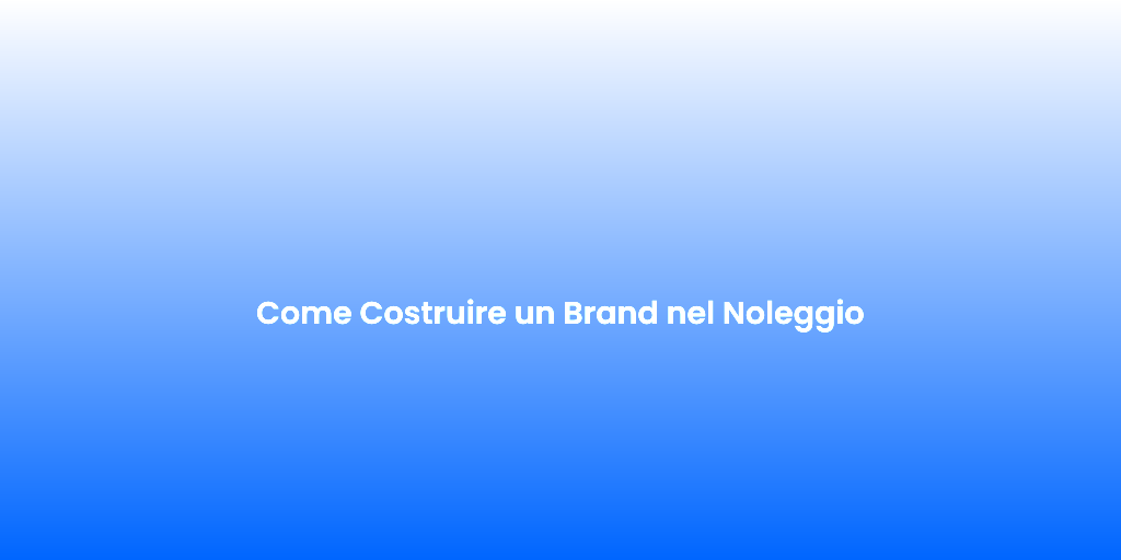 Come Costruire un Brand nel Noleggio 1