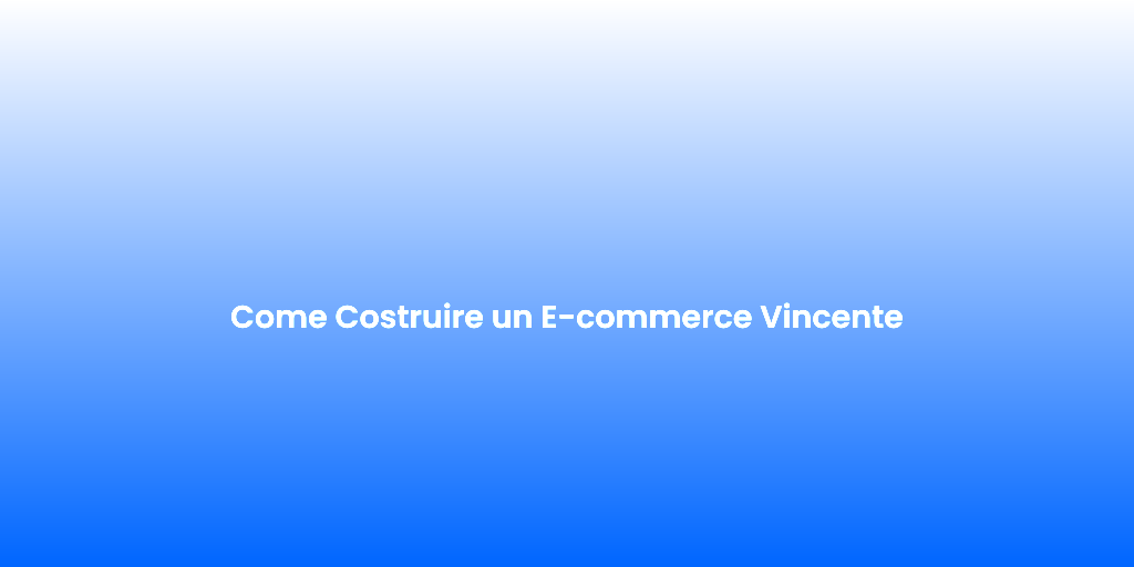 Come Costruire un E commerce Vincente