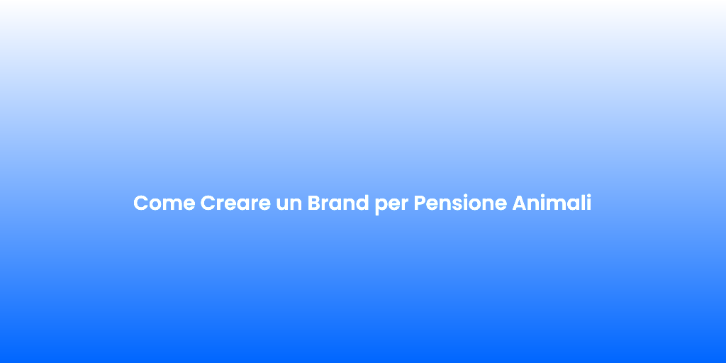 Come Creare un Brand per Pensione Animali