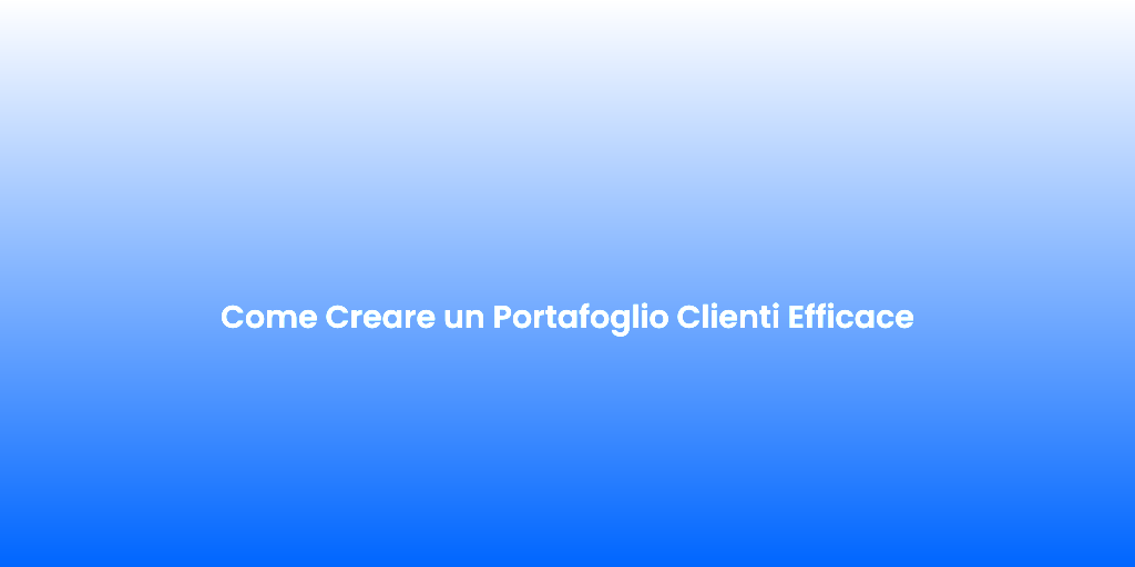 Come Creare un Portafoglio Clienti Efficace 1
