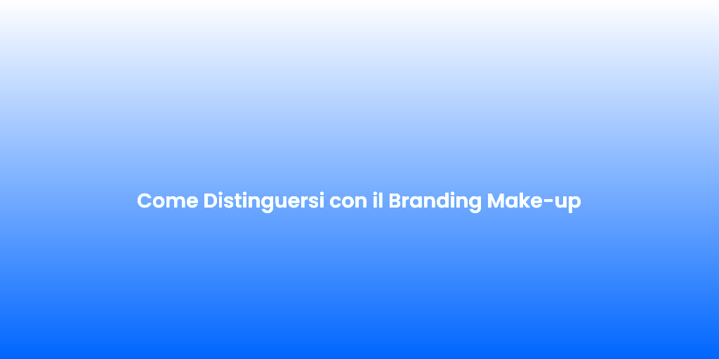 Come Distinguersi con il Branding Make up 1
