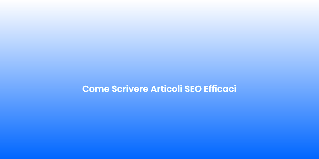 Come Scrivere Articoli SEO Efficaci