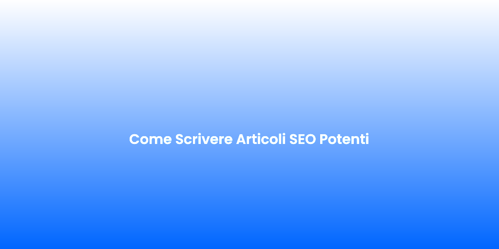 Come Scrivere Articoli SEO Potenti 2