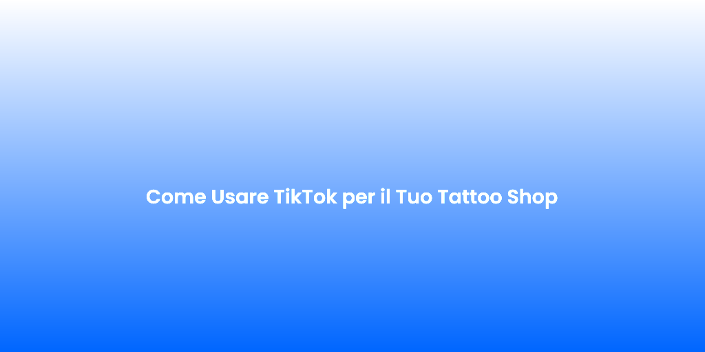 Come Usare TikTok per il Tuo Tattoo Shop 2