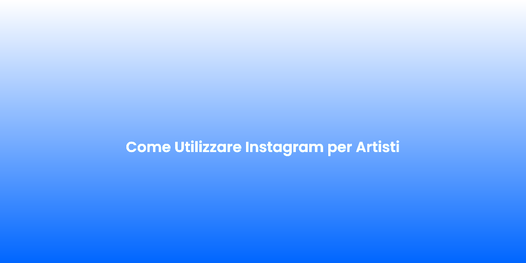 Come Utilizzare Instagram per Artisti
