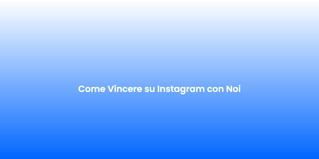 Come Vincere su Instagram con Noi