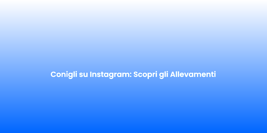 Conigli su Instagram Scopri gli Allevamenti 1