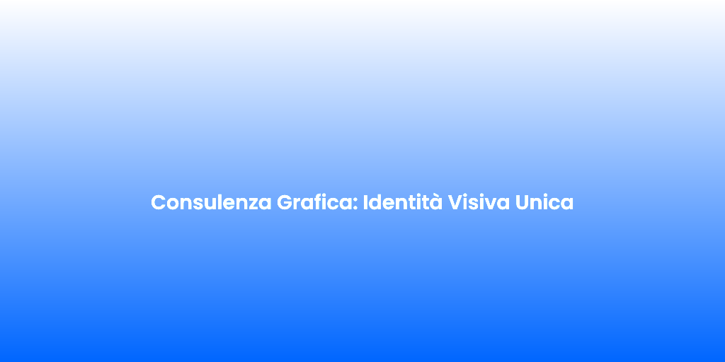 Consulenza Grafica Identita Visiva Unica
