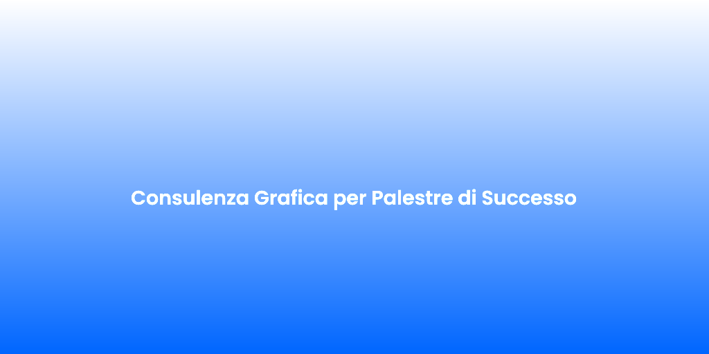 Consulenza Grafica per Palestre di Successo 1