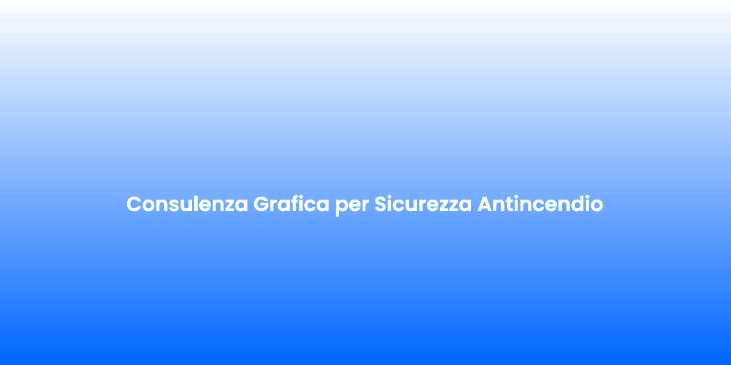 Consulenza Grafica per Sicurezza Antincendio