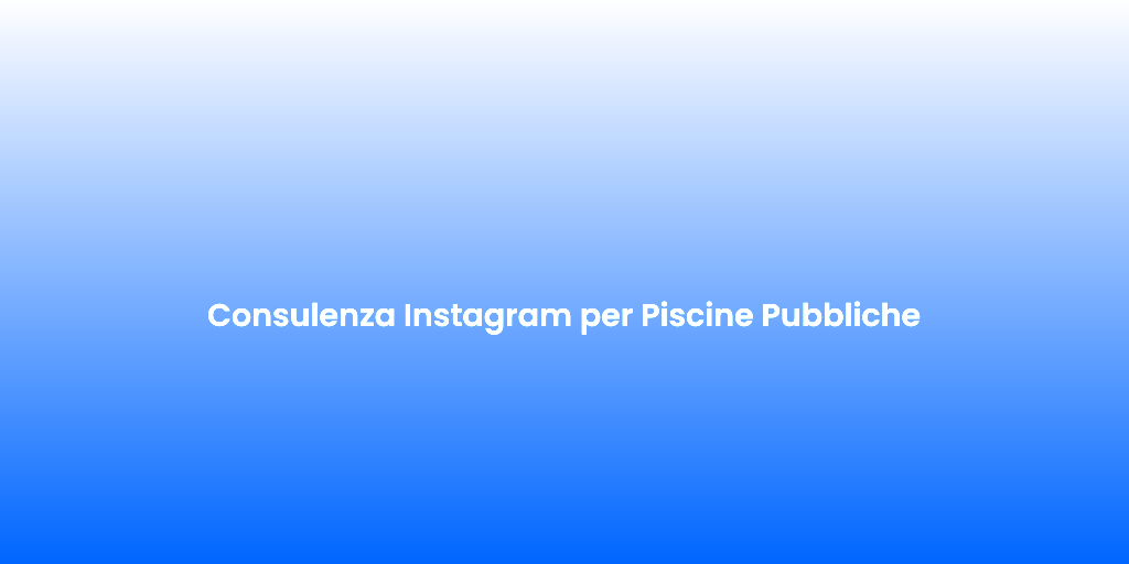 Consulenza Instagram per Piscine Pubbliche