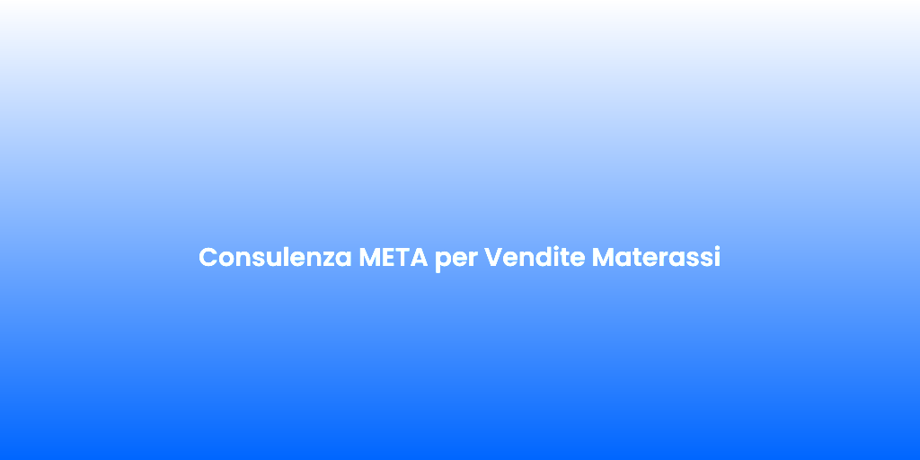 Consulenza META per Vendite Materassi 4