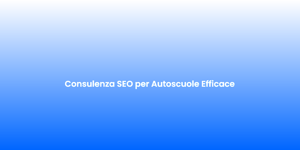 Consulenza SEO per Autoscuole Efficace