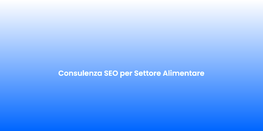 Consulenza SEO per Settore Alimentare