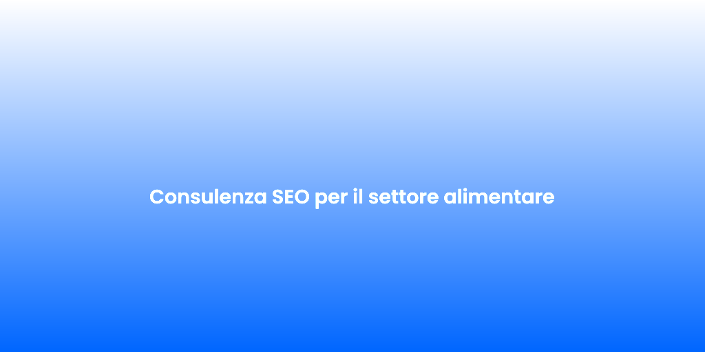 Consulenza SEO per il settore alimentare