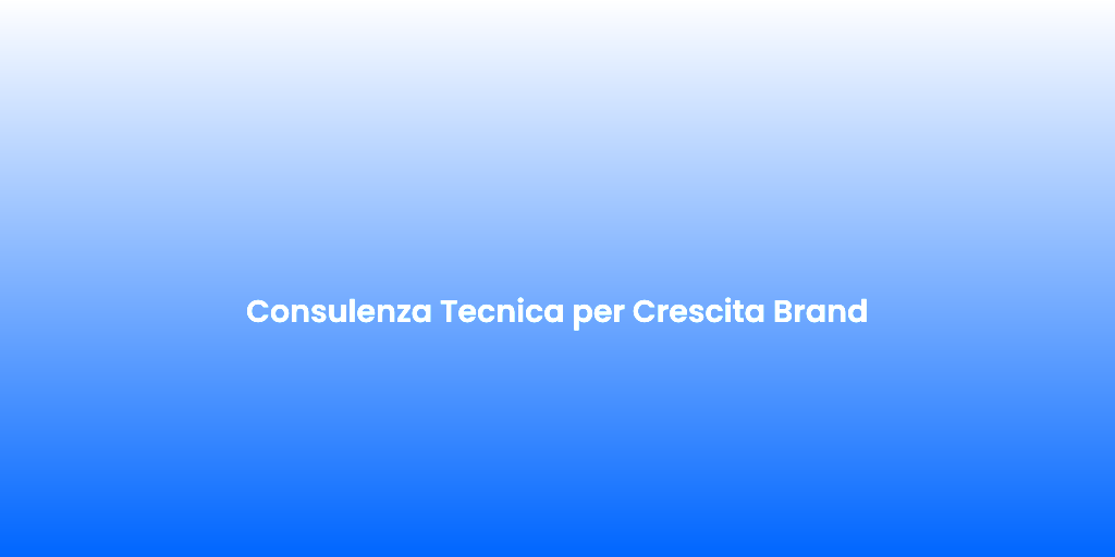 Consulenza Tecnica per Crescita Brand