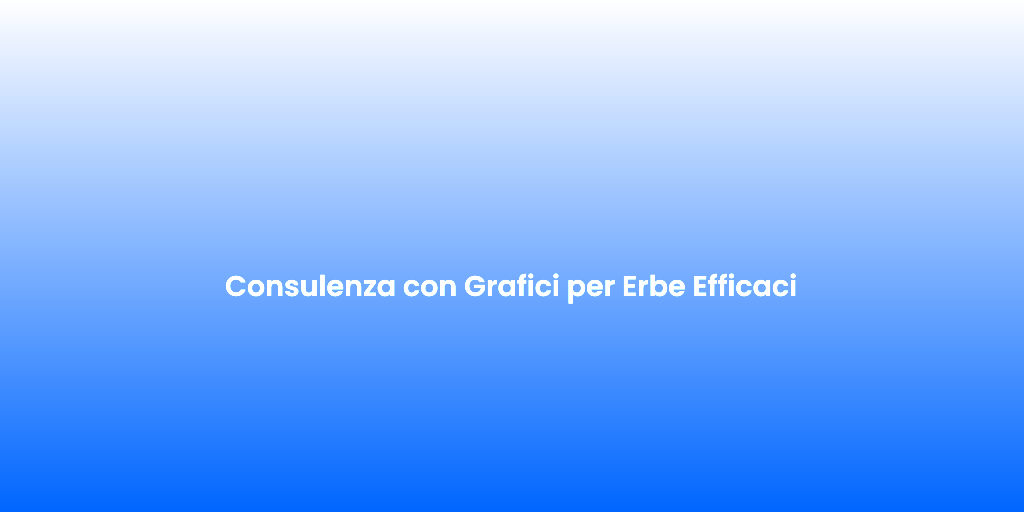 Consulenza con Grafici per Erbe Efficaci