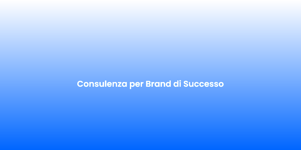 Consulenza per Brand di Successo