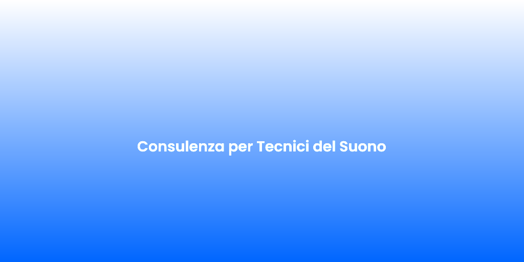 Consulenza per Tecnici del Suono