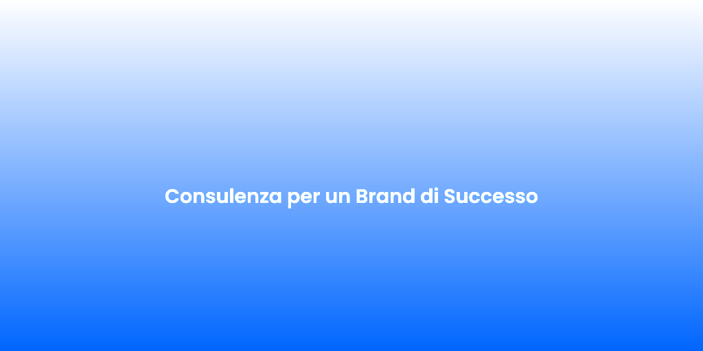 Consulenza per un Brand di Successo