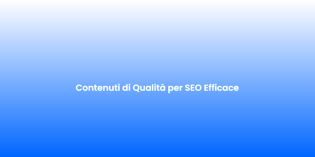 Contenuti di Qualita per SEO Efficace
