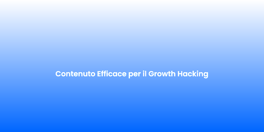 Contenuto Efficace per il Growth Hacking