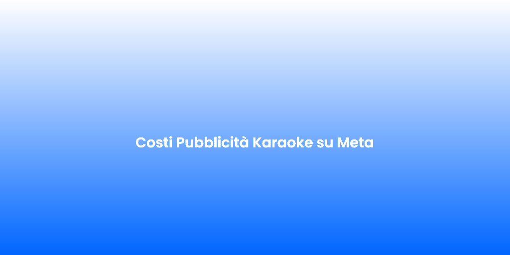 Costi Pubblicita Karaoke su Meta 1