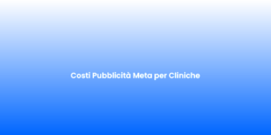 Costi Pubblicita Meta per Cliniche