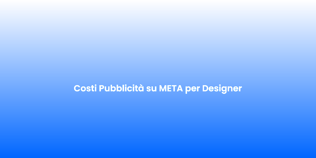 Costi Pubblicita su META per Designer