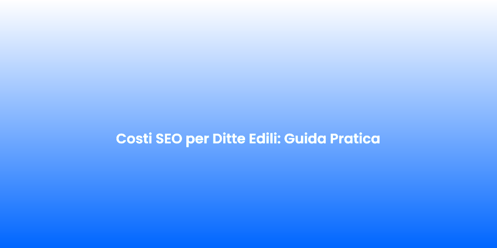 Costi SEO per Ditte Edili Guida Pratica 2