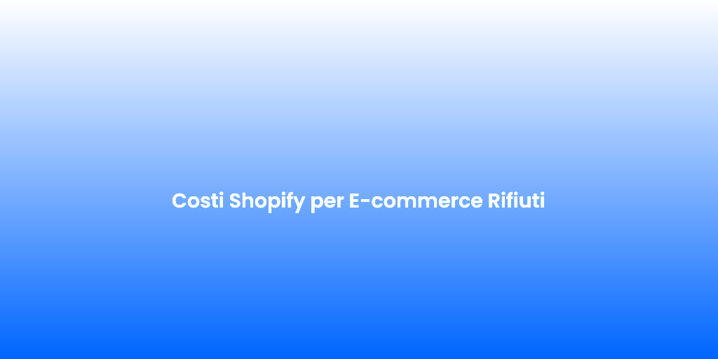 Costi Shopify per E commerce Rifiuti