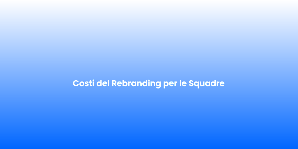 Costi del Rebranding per le Squadre